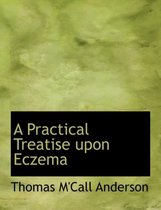 A Practical Treatise Upon Eczema