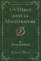 Un Debut Dans La Magistrature (Classic Reprint)