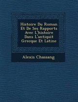 Histoire Du Roman Et de Ses Rapports Avec L'Histoire Dans L'Antiquit Grecque Et Latine