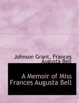 A Memoir of Miss Frances Augusta Bell