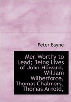 Men Worthy to Lead; Being Lives of John Howard, William Wilberforce, Thomas Chalmers, Thomas Arnold,