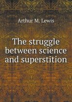 The Struggle Between Science and Superstition