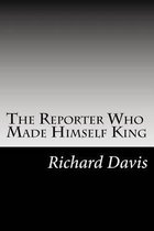The Reporter Who Made Himself King