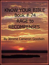 Know Your Bible 74 - RAGE to RECOMPENSES - Book 74 - Know Your Bible