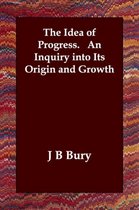 The Idea of Progress. An Inquiry into Its Origin and Growth