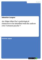 Are Edgar Allan Poe's pathological characters to be identified with the authors own 'tortured psyche'?