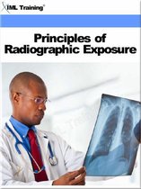 X-Ray and Radiology - Principles of Radiographic Exposure (X-Ray and Radiology)