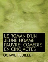 Le Roman D'Un Jeune Homme Pauvre; Comedie En Cinq Actes