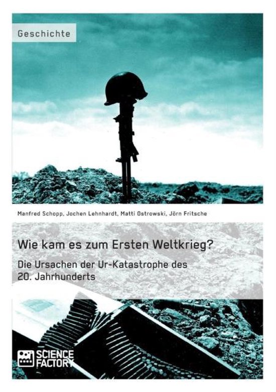 Wie kam es zum Ersten Weltkrieg? Die Ursachen der Ur-Katastrophe des 20