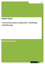 Unterrichtseinheit: Basketball - Dribbling (Einführung)