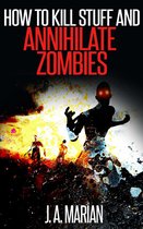How to Kill Stuff and Annihilate Zombies