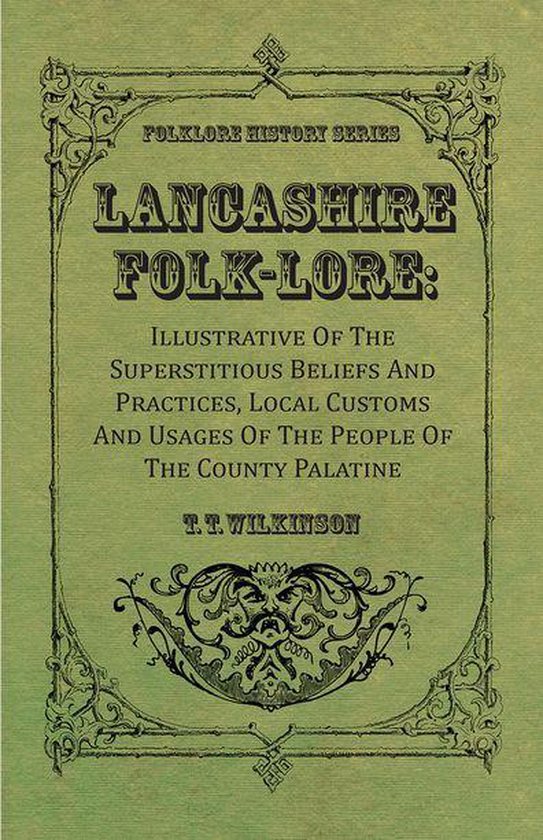 Lancashire Folk-Lore: Illustrative of the Superstitious Beli ... - cover