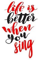 Life Is Better When You Sing