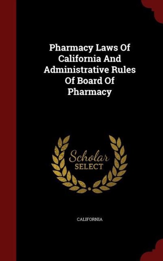 Pharmacy Laws of California and Administrative Rules of Board of