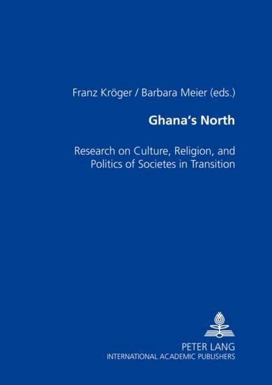 Boek: Ghana's North, Onderzoek naar cultuur, religie en politiek in samenlevingen in transitie. Door Franz Kröger en Barbara Meier.