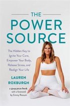 The Power Source The Hidden Key to Ignite Your Core, Empower Your Body, Release Stress, and Realign Your Life