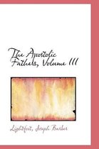 The Apostolic Fathers, Volume III