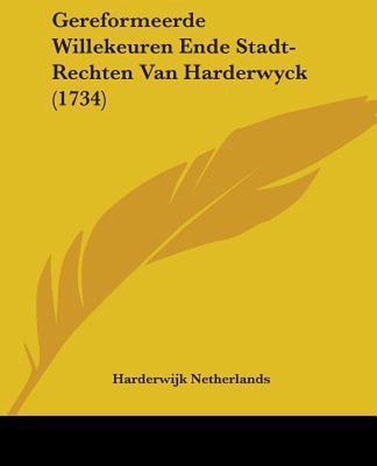 Gereformeerde Willekeuren Ende Stadt-Rechten Van Harderwyck (1734) - Harderwijk Netherlands | Tiliboo-afrobeat.com