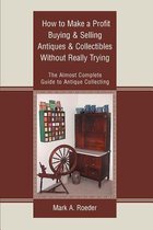 How to Make a Profit Buying & Selling Antiques & Collectibles Without Really Trying