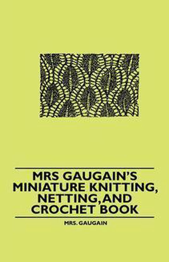 Mrs Gaugain's Miniature Knitting, Netting, and Crochet Book - cover
