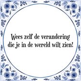 Tegeltje met Spreuk (Tegeltjeswijsheid): Wees zelf de verandering die je in de wereld wilt zien! + Kado verpakking & Plakhanger