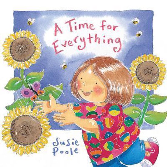 Illustratie van een meisje met bruin haar dat naar een vlinder reikt, omringd door zonnebloemen en bijen. De titel 'A Time for Everything' en de naam 'Susie Poole' staan op de illustratie.