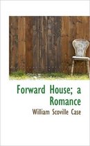 Forward House; A Romance