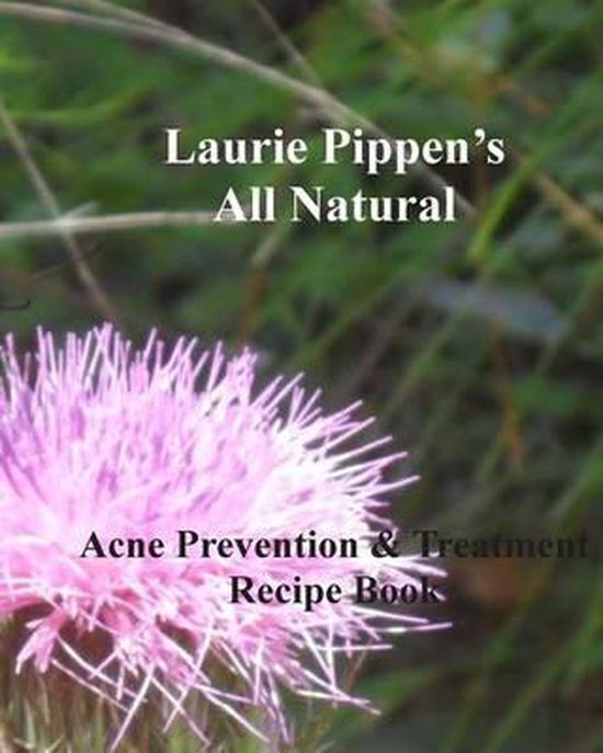 LAURIE PIPPEN'S ALL NATURAL Acne Prevention & Treatment Reci ... - cover