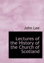 Lectures of the History of the Church of Scotland