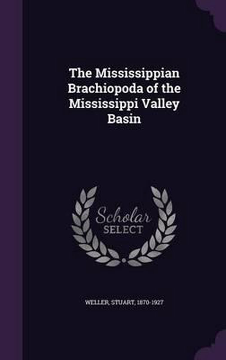 The Mississippian Brachiopoda Of The Mississippi Valley Basin van Stuart Weller