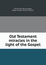 Old Testament miracles in the light of the Gospel