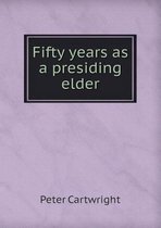 Fifty years as a presiding elder