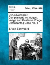 Cyrus Detweiler, Complainant, vs. August Voege and Gustavus Voege, Defendants.} Case No. 1