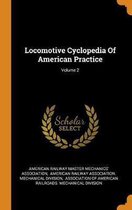 Locomotive Cyclopedia of American Practice; Volume 2