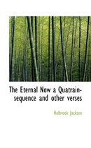 The Eternal Now a Quatrain-Sequence and Other Verses