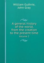 A General History of the World, from the Creation to the Present Time Volume 2