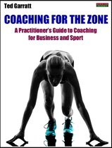 Coaching For The Zone: A Practitioner's Guide to Coaching for Business and Sport