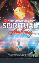7 Steps to Master Any Spiritual Awakening