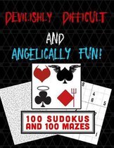 Devilishly Difficult and Angelically Fun! 100 Sudokus and 100 Mazes