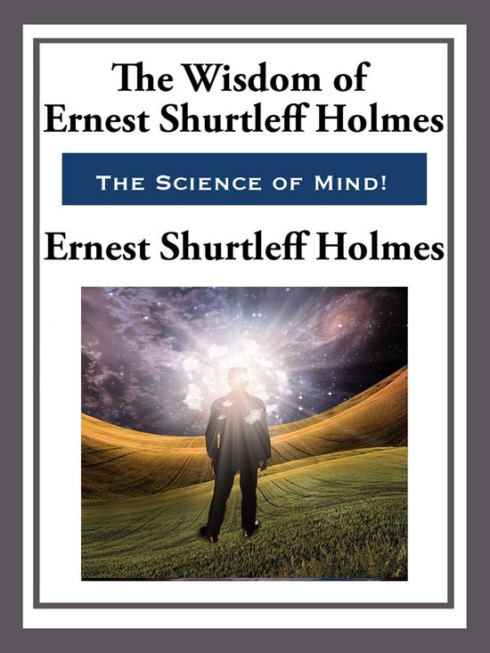 De wijsheid van Ernest Shurtleff Holmes. Een man staat in een veld met een kosmische gloed boven zijn hoofd.
