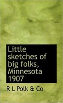 Little Sketches of Big Folks, Minnesota 1907