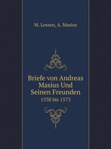 Briefe Von Andreas Masius Und Seinen Freunden 1538 Bis 1573