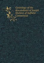 Genealogy of the descendants of Joseph Sheldon of Suffield Connecticut