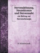 Nervendehnung, Neurektomie und Nervennaht ein Beitrag zur Nervenchirurgie