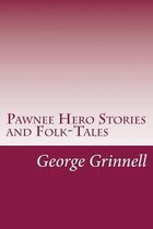 Pawnee Hero Stories and Folk-Tales