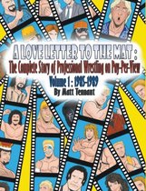 A Love Letter to the Mat: The Complete Story of Professional Wrestling on Pay-Per View: Volume 1