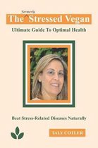 The Stressed Vegan: Ultimate Guide to Optimal Health
