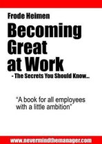 Becoming Great at Work - The Secrets You Should Know