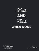 Wash and Flush When Done