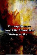 Bunny Brown And His Sister Sue Giving A Show